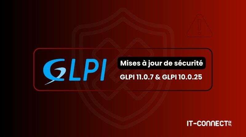 Graphic announcing GLPI security updates: GLPI 11.0.7 and GLPI 10.0.25 on a dark red banner (IT-Connect.fr).