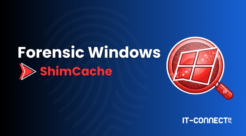 Banner for Forensic Windows ShimCache featuring a red Windows icon with a magnifying glass and IT-CONNECT.fr branding on a blue gradient background.