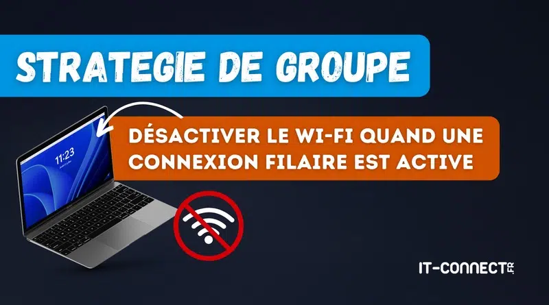 Infographic: 'Stratégie de groupe' with an orange banner stating 'Désactiver le Wi‑Fi quand une connexion filaire est active' beside a laptop and a crossed Wi‑Fi symbol; IT‑Connect logo.