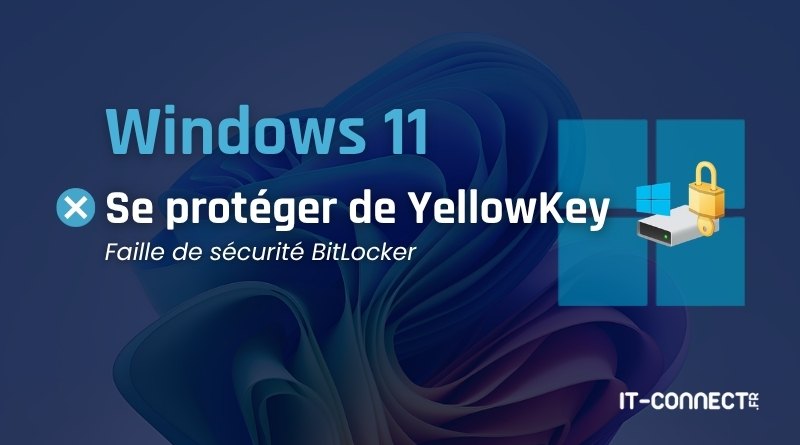 Windows 11: Se protéger de YellowKey – Failles de sécurité BitLocker (illustration) par IT-Connect ou IT-CONNECT.fr.