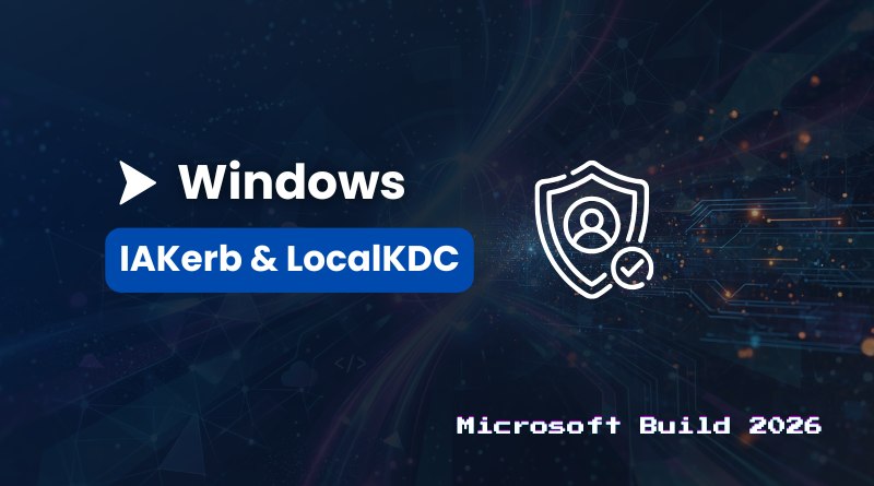 Windows branding with a blue badge reading 'IAKerb & LocalKDC' and a security shield icon, 'Microsoft Build 2026' caption at the bottom.