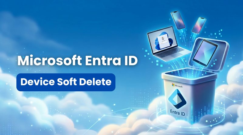 Banner promoting Microsoft Entra ID Device Soft Delete with a glowing blue trash bin and floating devices (laptop, phones) against a cloud-like blue background.