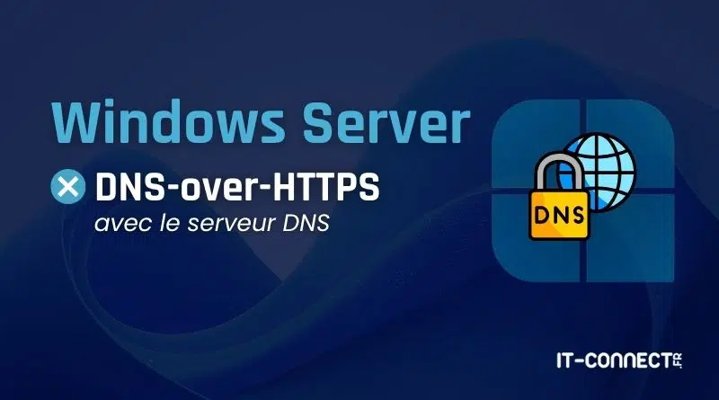 Banner promoting Windows Server DNS-over-HTTPS with a lock-and-globe icon on a blue gradient background; IT-Connect branding