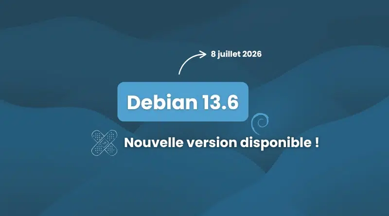 Debian 13.6 release announcement: new version available, dated 8 juillet 2026, on a blue abstract background.