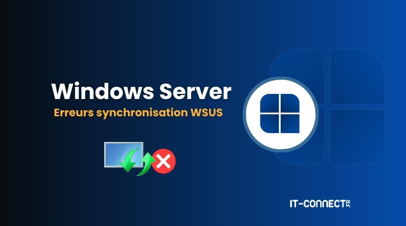 Banner: Windows Server with 'Erreurs synchronisation WSUS' warning and update icons (green arrows and red cross) on blue gradient background, IT-CONNECT logo bottom-right.