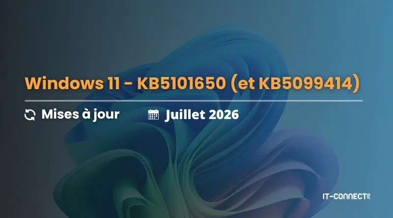 Titre: Windows 11 – KB5101650 et KB5099414, mises à jour (Juillet 2026) avec le logo IT-CONNECT en bas à droite.
