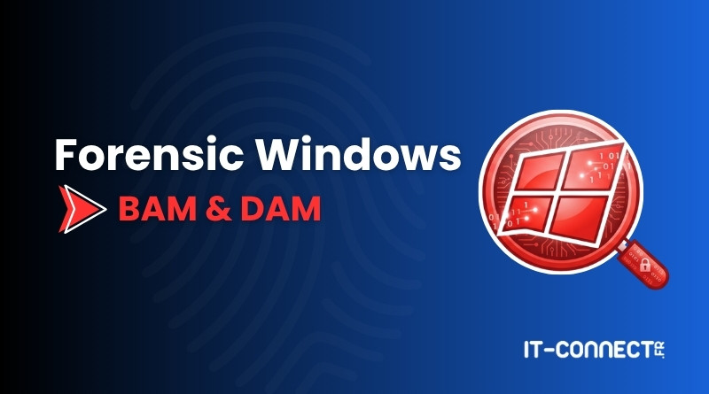 Forensic Windows BAM & DAM banner with a magnifying Windows logo on the right and IT-CONNECT.fr branding.